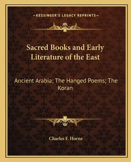 Sacred Books and Early Literature of the East: Ancient Arabia; The Hanged Poems; The Koran - Paperback