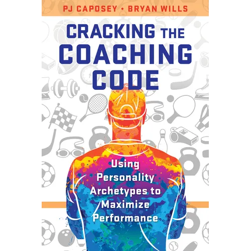 Cracking the Coaching Code: Using Personality Archetypes to Maximize Performance - Hardcover