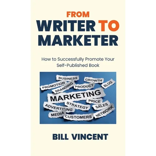 From Writer to Marketer: How to Successfully Promote Your Self-Published Book - Hardcover