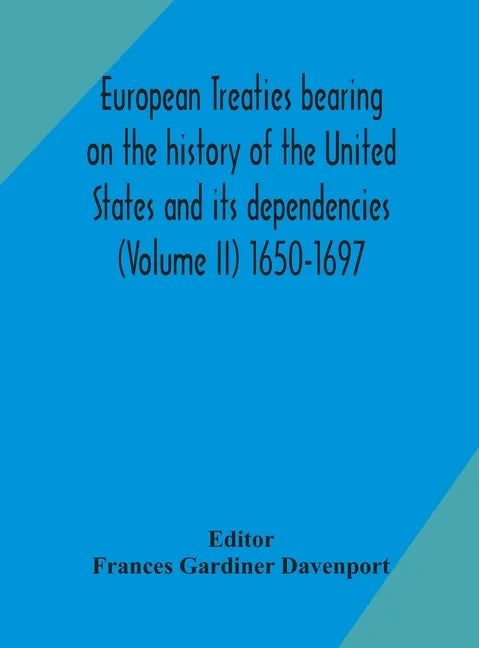 European treaties bearing on the history of the United States and its dependencies (Volume II) 1650-1697 - Hardcover