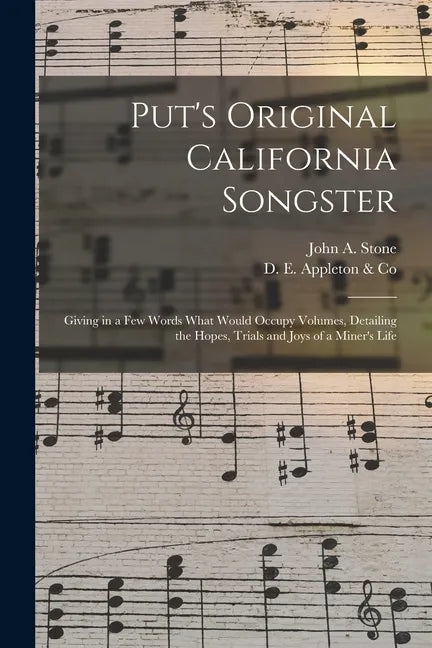 Put's Original California Songster: Giving in a Few Words What Would Occupy Volumes, Detailing the Hopes, Trials and Joys of a Miner's Life - Paperback
