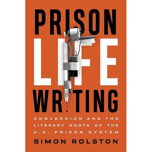 Prison Life Writing: Conversion and the Literary Roots of the U.S. Prison System - Paperback