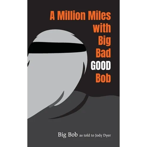 A Million Miles with Big Bad GOOD Bob - Hardcover