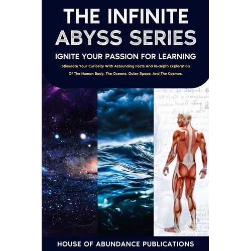The Infinite Abyss Series - Ignite Your Passion for Learning: Stimulate Your Curiosity With Astounding Facts and in-depth Exploration of the Human Bod - Paperback