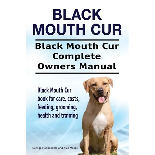 Black Mouth Cur. Black Mouth Cur Complete Owners Manual. Black Mouth Cur book for care, costs, feeding, grooming, health and training. - Paperback