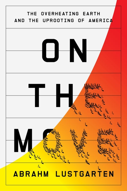 On the Move: The Overheating Earth and the Uprooting of America - Hardcover