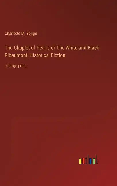 The Chaplet of Pearls or The White and Black Ribaumont; Historical Fiction: in large print - Hardcover