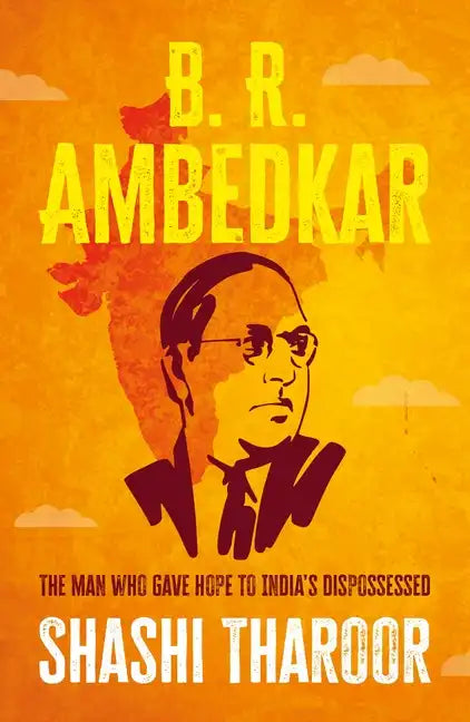 B. R. Ambedkar: The Man Who Gave Hope to India's Dispossessed - Hardcover