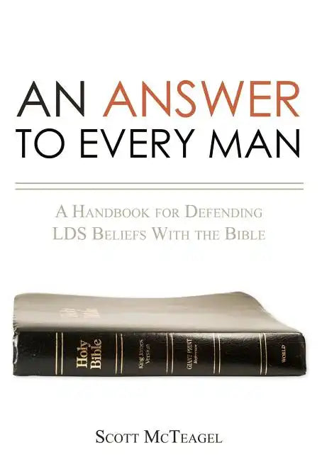 An Answer to Every Man: A Handbook for Defending LDS Beliefs With the Bible - Paperback