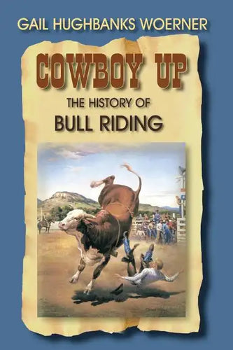 Cowboy Up!: The History of Bull Riding - Paperback