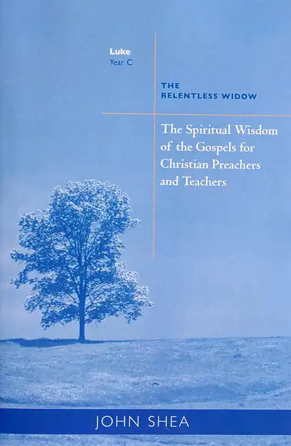 The Spiritual Wisdom of Gospels for Christian Preachers and Teachers: The Relentless Widow Year C Volume 3 - Paperback