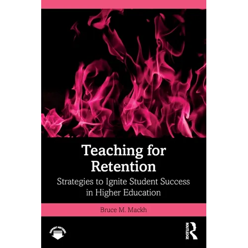 Teaching for Retention: Strategies to Ignite Student Success in Higher Education - Paperback