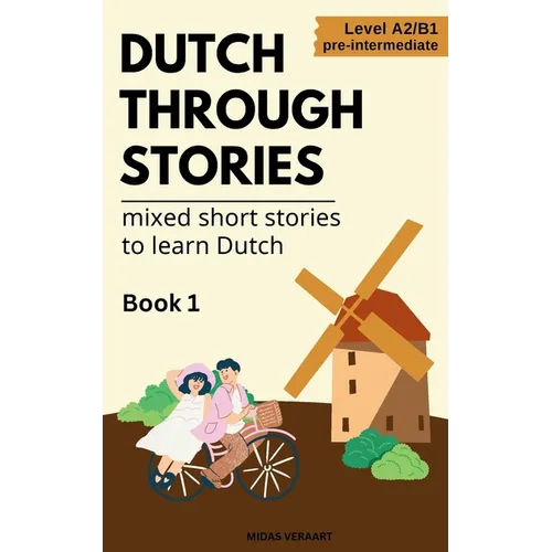 Dutch Through Stories - Mixed short stories to learn Dutch - Paperback