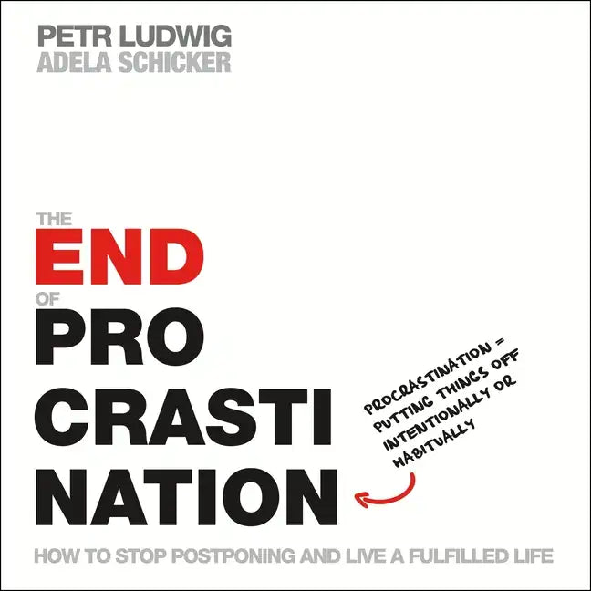 The End of Procrastination: How to Stop Postponing and Live a Fulfilled Life - Paperback