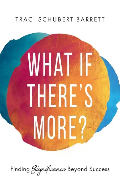 What If There's More?: Finding Significance Beyond Success - Paperback
