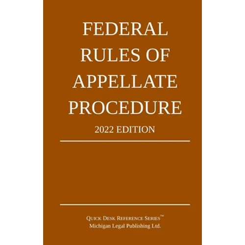 Federal Rules of Appellate Procedure; 2022 Edition: With Appendix of Length Limits and Official Forms - Paperback