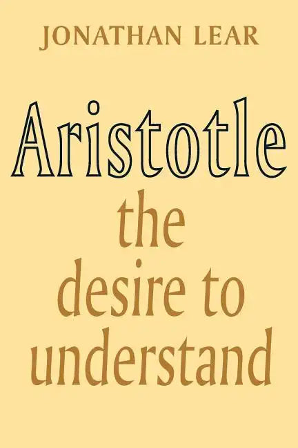 Aristotle: The Desire to Understand - Paperback