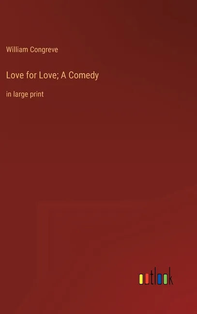 Love for Love; A Comedy: in large print - Hardcover