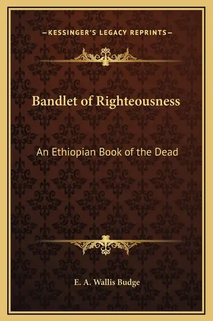 Bandlet of Righteousness: An Ethiopian Book of the Dead - Hardcover