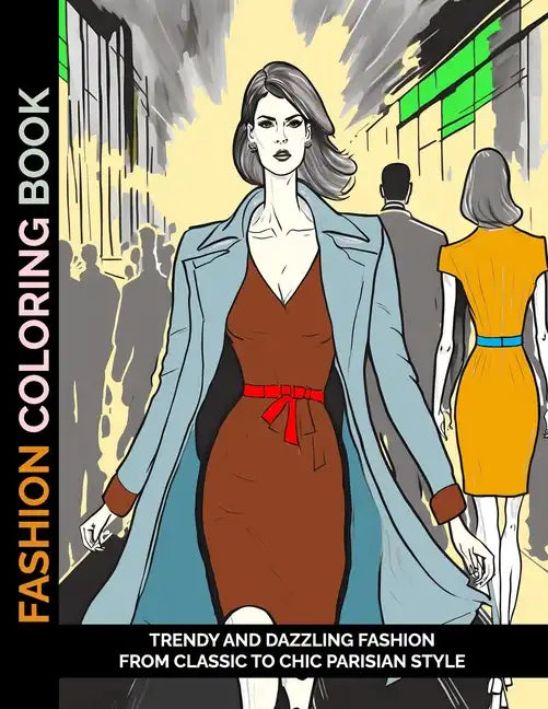 Fashion Coloring Book: Trendy and Dazzling Fashion From Classic to Chic Parisian Style - Paperback
