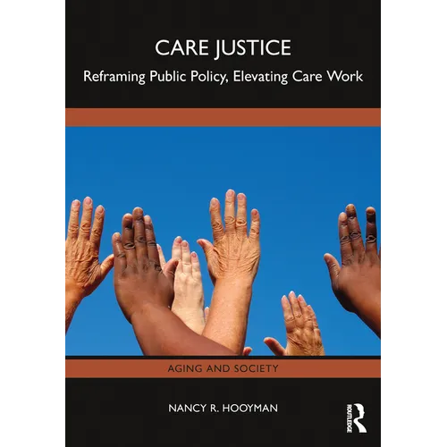 Care Justice: Reframing Public Policy, Elevating Care Work - Paperback