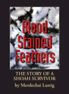 Blood Stained Feathers: My Life Story By Mordechai Lustig from Nowy Sącz - Hardcover