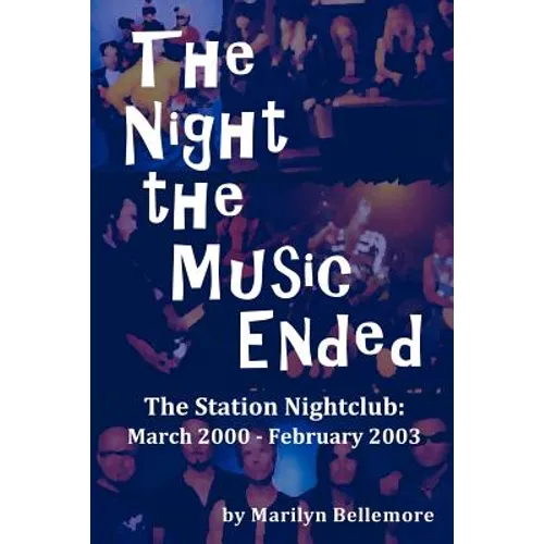 The Night the Music Ended: The Station Nightclub: March 2000 - February 2003 - Paperback