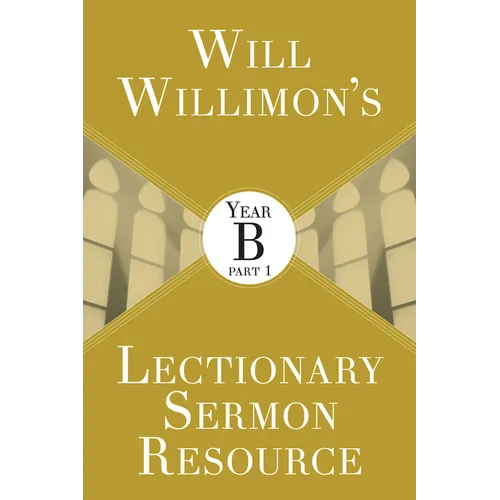 Will Willimon's Lectionary Sermon Resource: Year B Part 1 - Paperback