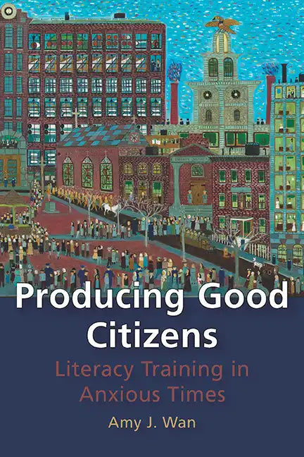 Producing Good Citizens: Literacy Training in Anxious Times - Paperback