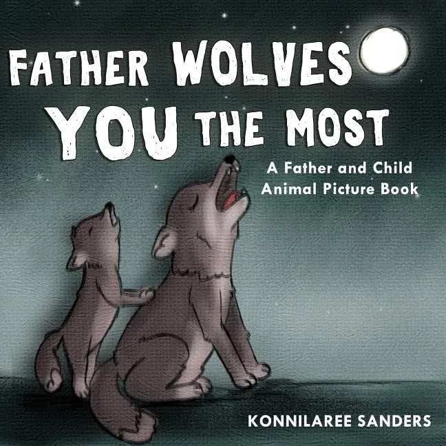 Father Wolves You Most: A Dad and Child Animal Picture Book - Paperback