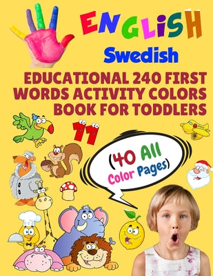 English Swedish Educational 240 First Words Activity Colors Book for Toddlers (40 All Color Pages): New childrens learning cards for preschool kinderg - Paperback