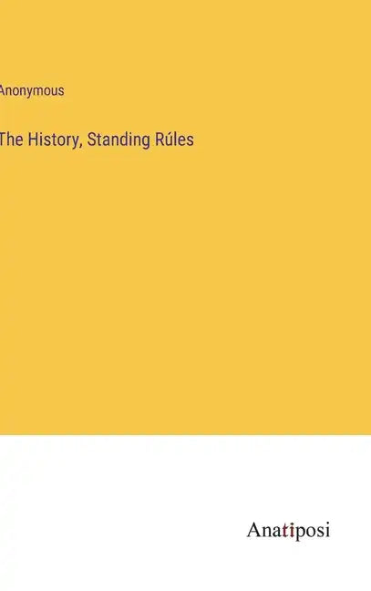 The History, Standing Rúles - Hardcover