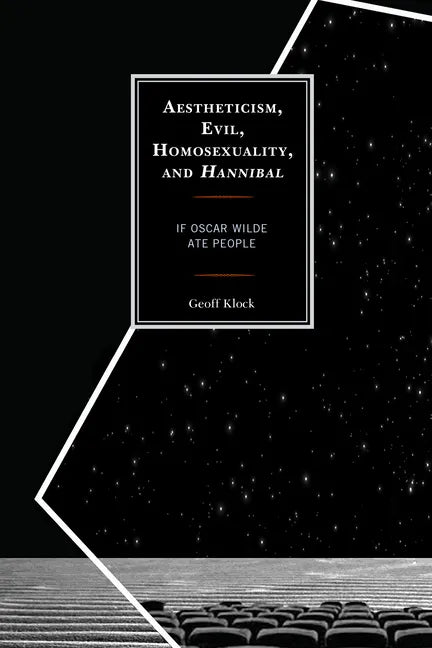 Aestheticism, Evil, Homosexuality, and Hannibal: If Oscar Wilde Ate People - Paperback