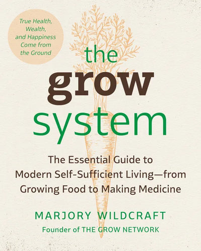 The Grow System: True Health, Wealth, and Happiness Come from the Ground - Paperback