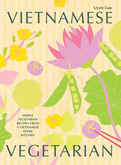 Vietnamese Vegetarian: Simple Vegetarian Recipes from a Vietnamese Home Kitchen - Hardcover
