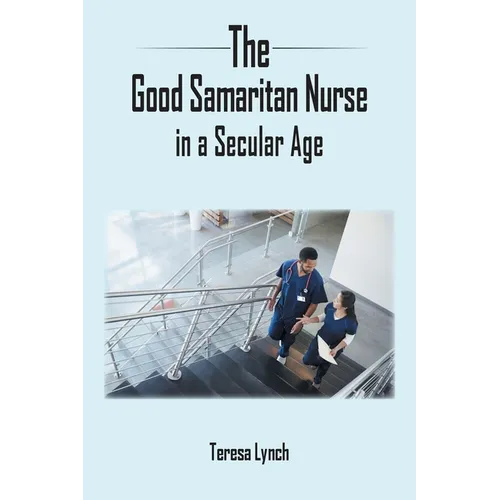 The Good Samaritan Nurse in a Secular Age - Paperback