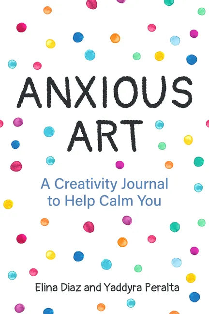 Anxious Art: A Creativity Journal to Help Calm You (Creative Gift for Women) - Paperback