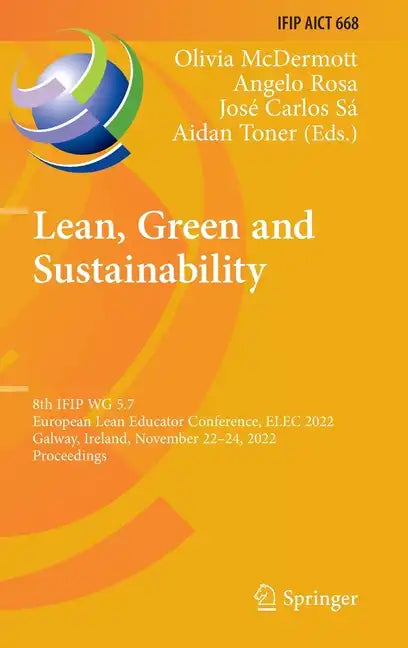 Lean, Green and Sustainability: 8th Ifip Wg 5.7 European Lean Educator Conference, Elec 2022, Galway, Ireland, November 22-24, 2022, Proceedings - Hardcover