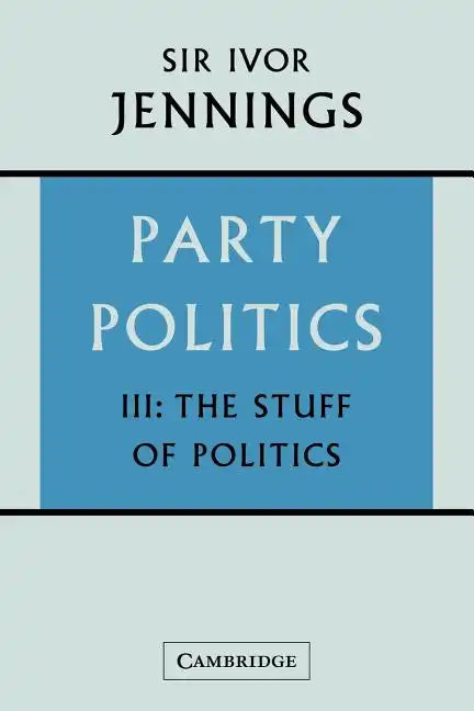 Party Politics: Volume 3, the Stuff of Politics - Paperback