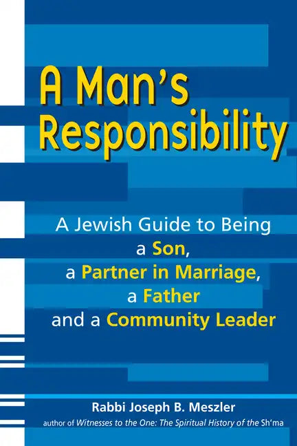 A Man's Responsibility: A Jewish Guide to Being a Son, a Partner in Marriage, a Father, and a Community Leader - Paperback