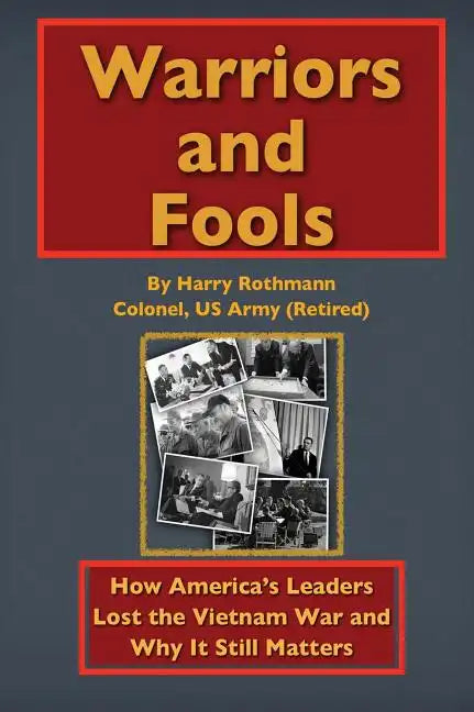 Warriors and Fools: How America's Leaders Lost the Vietnam War and Why It Still Matters - Hardcover