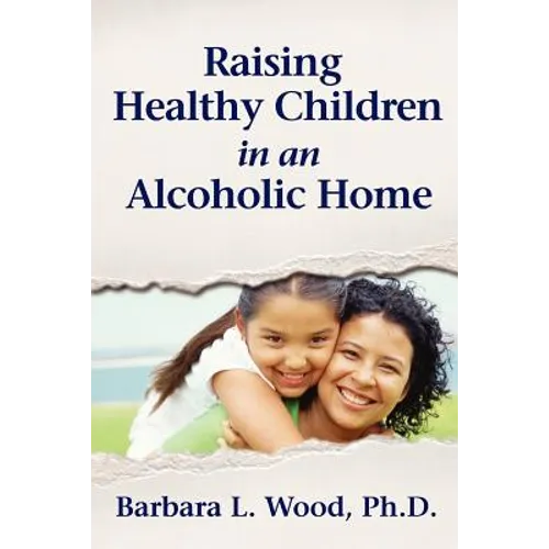 Raising Healthy Children in an Alcoholic Home - Paperback