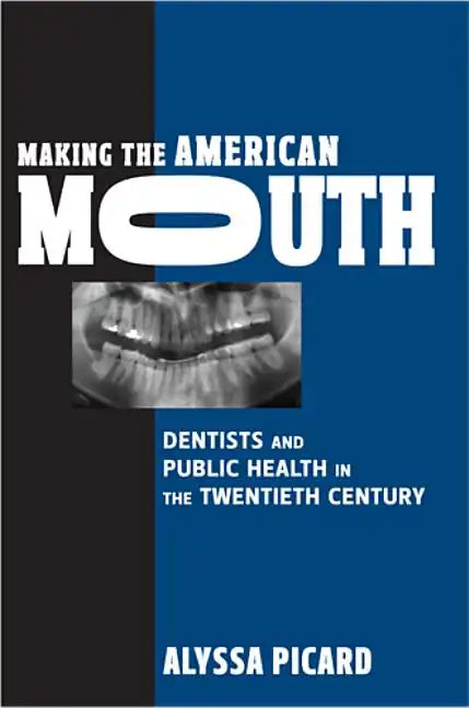 Making the American Mouth: Dentists and Public Health in the Twentieth Century - Paperback