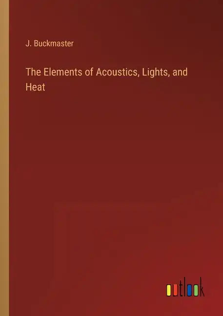 The Elements of Acoustics, Lights, and Heat - Paperback