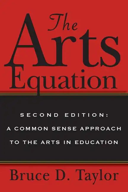 The Arts Equation: Second Edition: A Common Sense Approach to the Arts in Education - Paperback