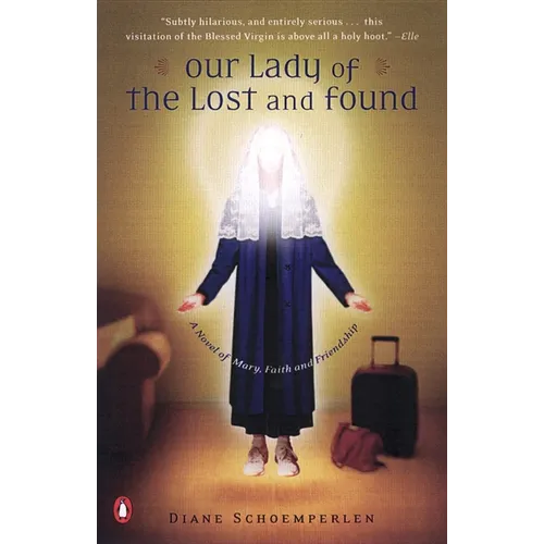 Our Lady of the Lost and Found: A Novel of Mary, Faith, and Friendship - Paperback