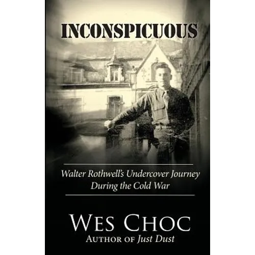Inconspicuous: Walter Rothwell's Undercover Journey During the Cold War - Paperback