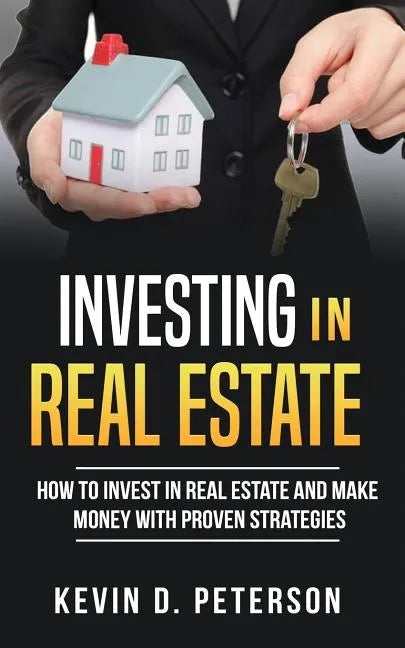 Investing In Real Estate: How To Invest In Real Estate And Make Money With Proven Strategies - Paperback
