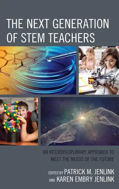 The Next Generation of STEM Teachers: An Interdisciplinary Approach to Meet the Needs of the Future - Paperback