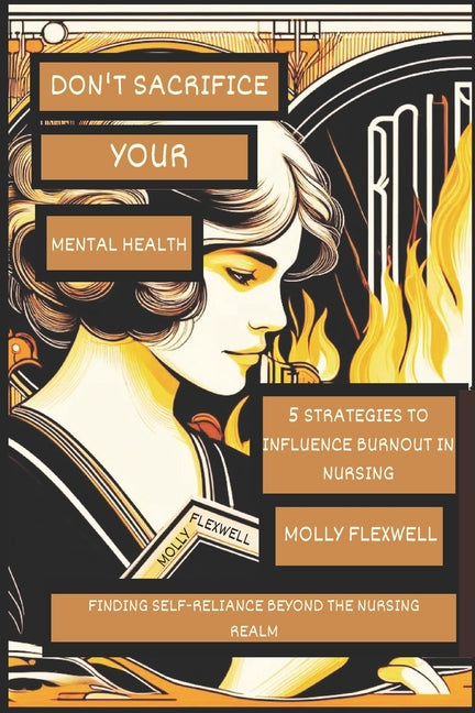 Don't Sacrifice Your Mental Health: 5 Strategies to Influence Burnout in Nursing - Paperback